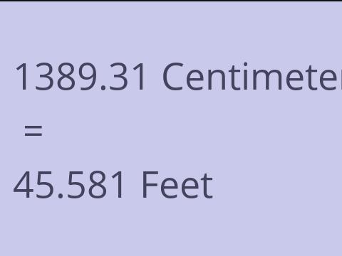 1389.31 CM TO FEET