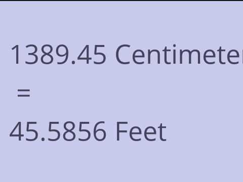 1389.45 CM TO FEET