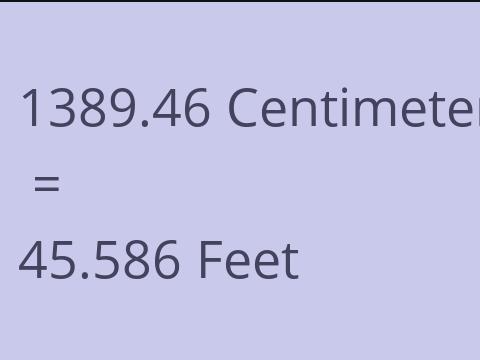 1389.46 CM TO FEET