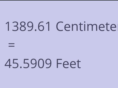 1389.61 CM TO FEET