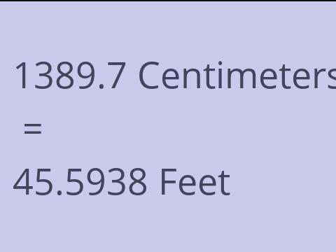 1389.7 CM TO FEET