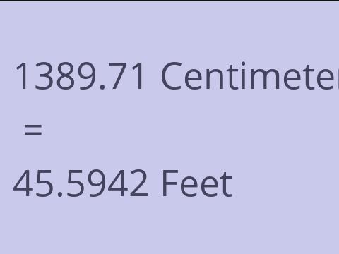 1389.71 CM TO FEET