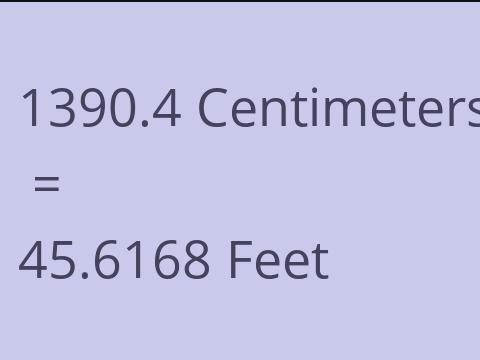 1390.4 CM TO FEET