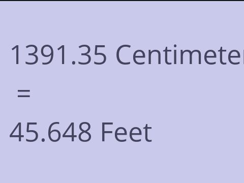 1391.35 CM TO FEET