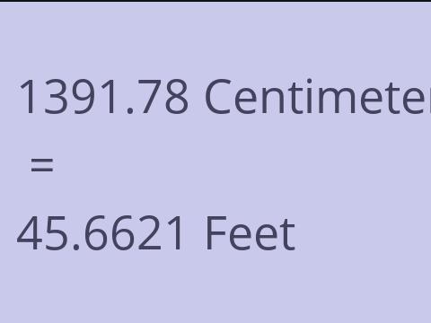 1391.78 CM TO FEET