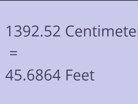 1392.52 CM TO FEET