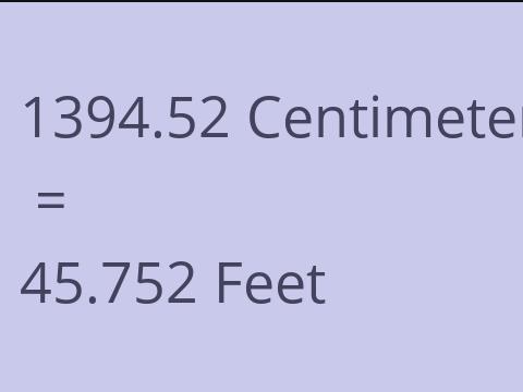 1394.52 CM TO FEET