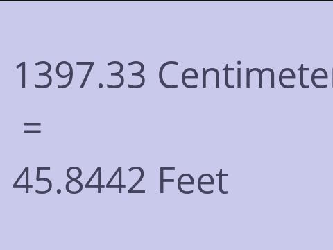 1397.33 CM TO FEET