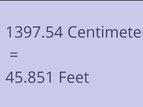 1397.54 CM TO FEET