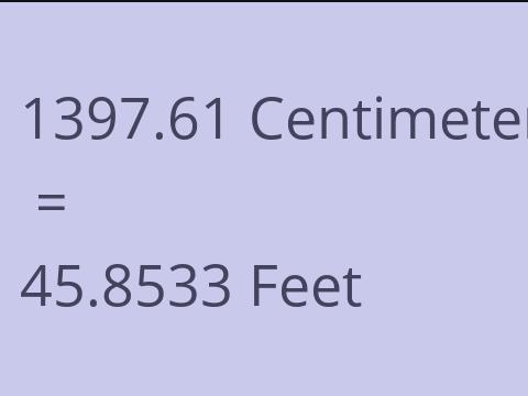 1397.61 CM TO FEET