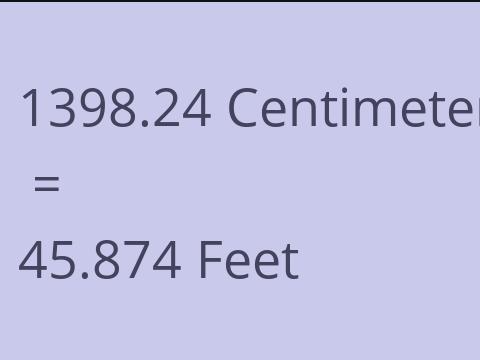 1398.24 CM TO FEET