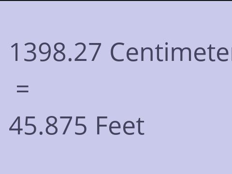 1398.27 CM TO FEET