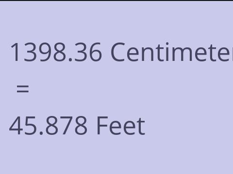 1398.36 CM TO FEET