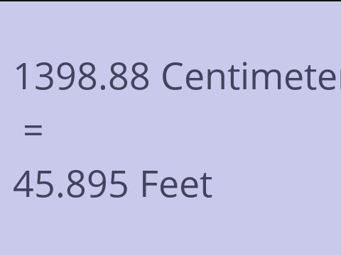 1398.88 CM TO FEET