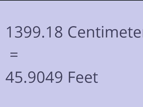 1399.18 CM TO FEET