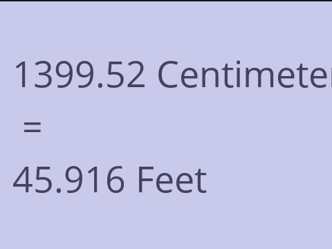 1399.52 CM TO FEET