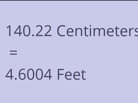 140.22 CM TO FEET