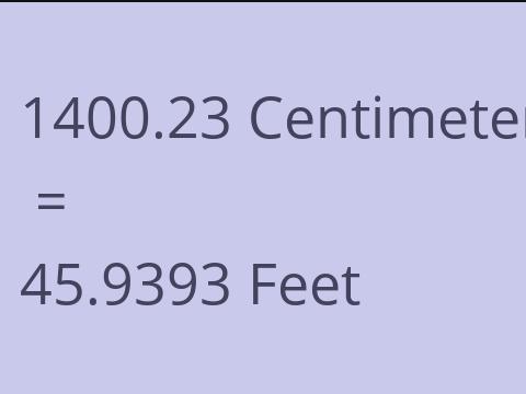 1400.23 CM TO FEET