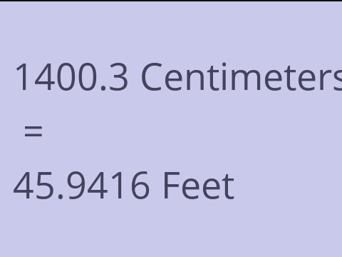 1400.3 CM TO FEET