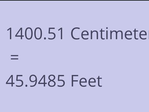 1400.51 CM TO FEET