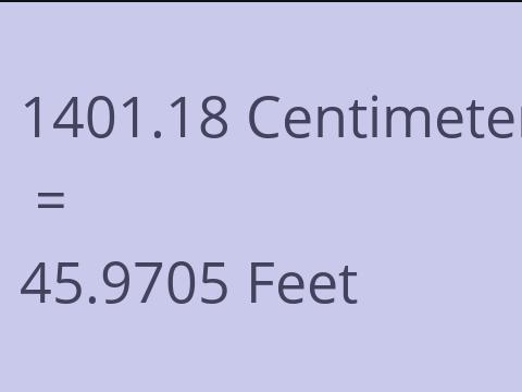 1401.18 CM TO FEET