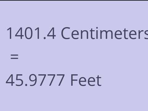 1401.4 CM TO FEET