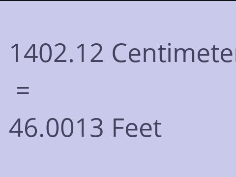 1402.12 CM TO FEET