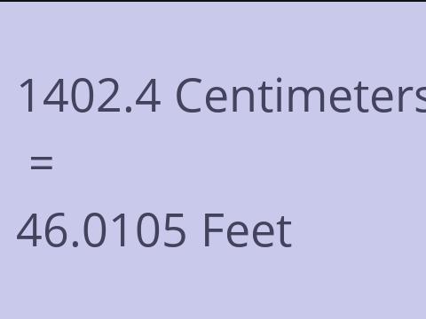 1402.4 CM TO FEET