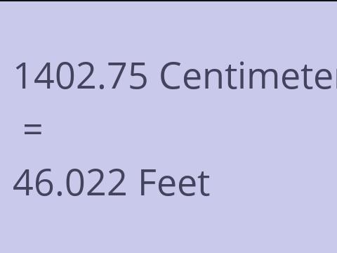 1402.75 CM TO FEET