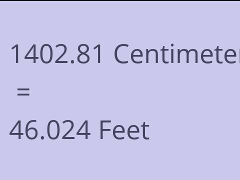 1402.81 CM TO FEET