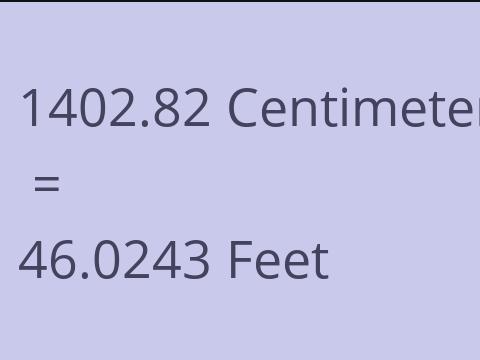 1402.82 CM TO FEET