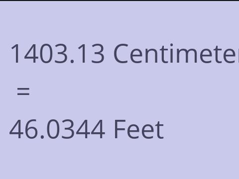 1403.13 CM TO FEET