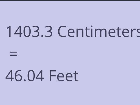 1403.3 CM TO FEET