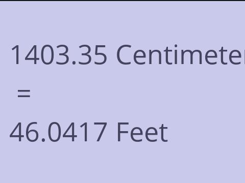 1403.35 CM TO FEET