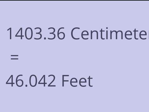 1403.36 CM TO FEET