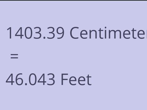 1403.39 CM TO FEET