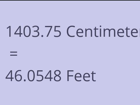 1403.75 CM TO FEET