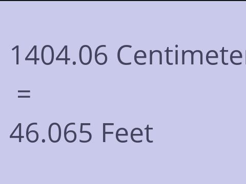 1404.06 CM TO FEET