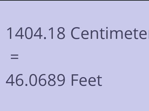 1404.18 CM TO FEET