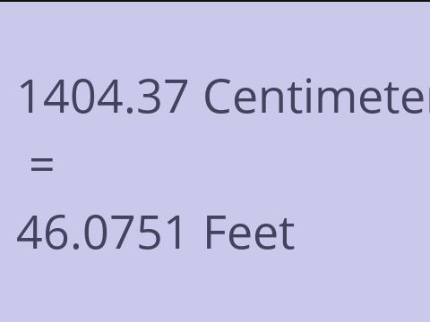 1404.37 CM TO FEET