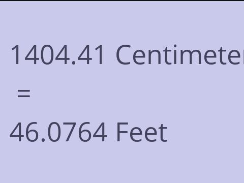 1404.41 CM TO FEET