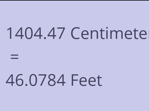 1404.47 CM TO FEET