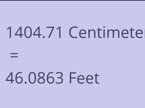 1404.71 CM TO FEET