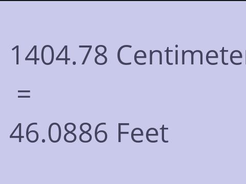 1404.78 CM TO FEET