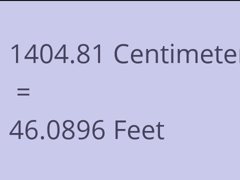 1404.81 CM TO FEET