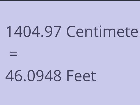 1404.97 CM TO FEET