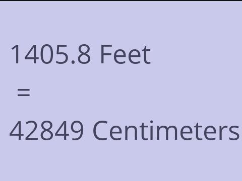 1405.8 FEET TO CM