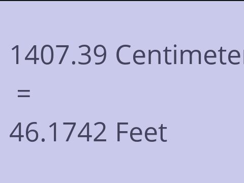 1407.39 CM TO FEET