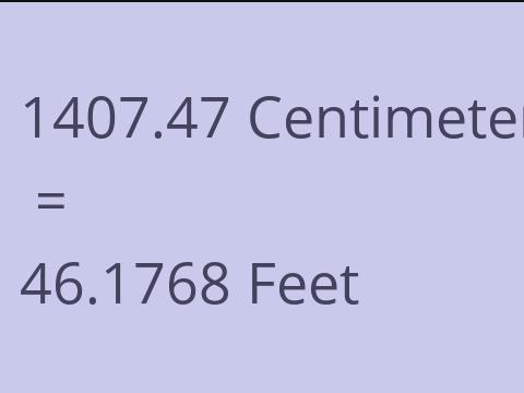 1407.47 CM TO FEET