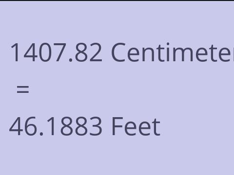 1407.82 CM TO FEET